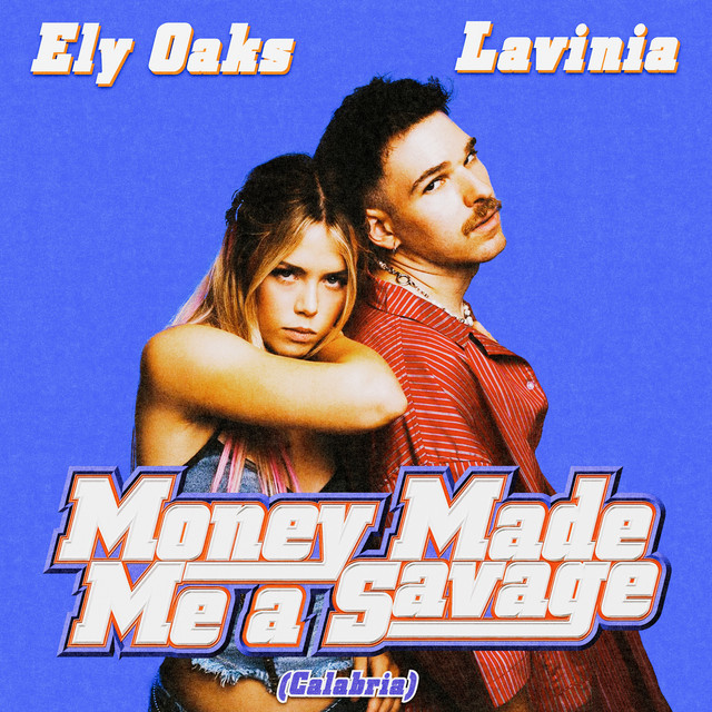 Ely Oaks, Lavinia - Money Made Me A Savage (Calabria)
